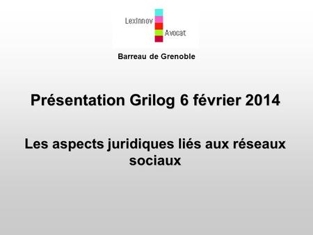 Barreau de Grenoble Présentation Grilog 6 février 2014
