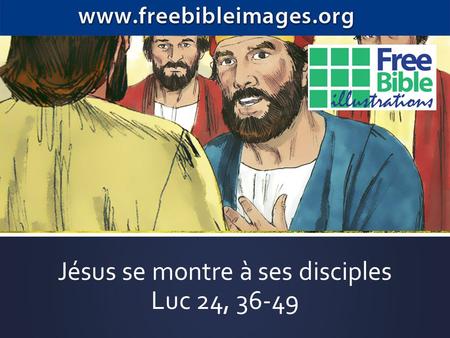 Jésus se montre à ses disciples Luc 24, 36-49