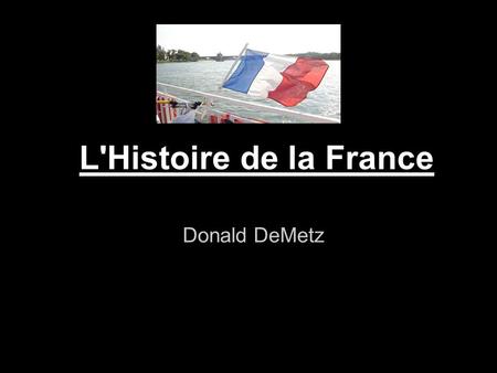 L'Histoire de la France Donald DeMetz.
