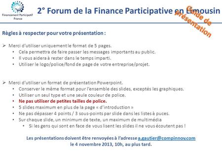 2° Forum de la Finance Participative en Limousin Règles à respecter pour votre présentation :  Merci d’utiliser uniquement le format de 5 pages. Cela.