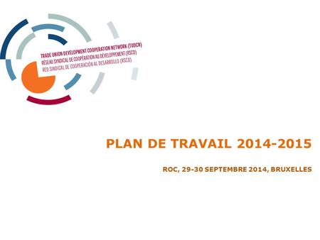 PLAN DE TRAVAIL 2014-2015 ROC, 29-30 SEPTEMBRE 2014, BRUXELLES.