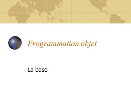 Programmation objet La base.