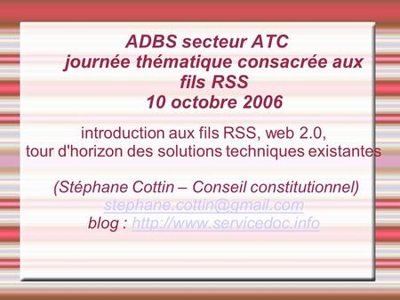 ADBS secteur ATC journée thématique consacrée aux fils RSS 10 octobre 2006 introduction aux fils RSS, web 2.0, tour d'horizon des solutions techniques.