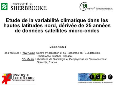 Etude de la variabilité climatique dans les hautes latitudes nord, dérivée de 25 années de données satellites micro-ondes Mialon Arnaud, co-directeurs.