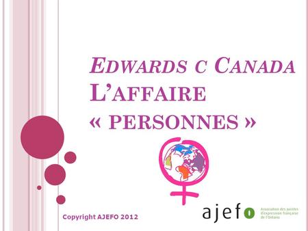 E DWARDS C C ANADA L’ AFFAIRE « PERSONNES » Copyright AJEFO 2012.