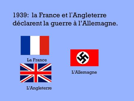 1939: la France et l’Angleterre déclarent la guerre à l’Allemagne.