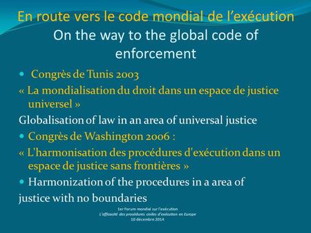 En route vers le code mondial de l’exécution On the way to the global code of enforcement Congrès de Tunis 2003 « La mondialisation du droit dans un espace.
