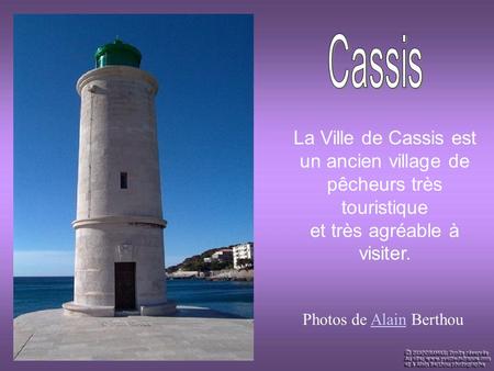 La Ville de Cassis est un ancien village de pêcheurs très touristique et très agréable à visiter. Photos de Alain BerthouAlain.