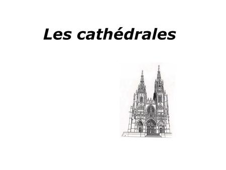 Les cathédrales.