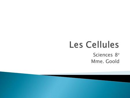 Les Cellules Sciences 8e Mme. Goold.