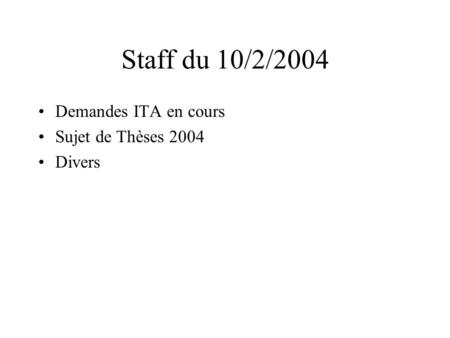 Staff du 10/2/2004 Demandes ITA en cours Sujet de Thèses 2004 Divers.