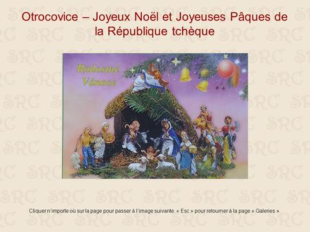 Otrocovice – Joyeux Noël et Joyeuses Pâques de la République tchèque Cliquer n’importe où sur la page pour passer à l’image suivante. « Esc » pour retourner.