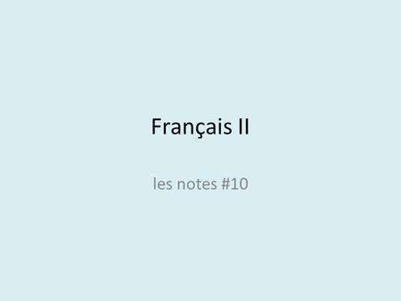 Français II les notes #10. Negative phrases déjà- ne…jamais- quelqu’un- ne…personne- quelque chose- ne…rien.