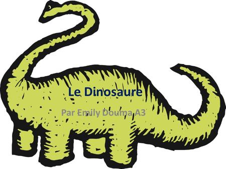 Le Dinosaure Par Emily Douma A3.
