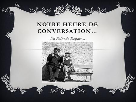 NOTRE HEURE DE CONVERSATION… Un Point de Départ….