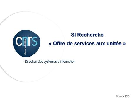 SI Recherche « Offre de services aux unités » Octobre 2013.