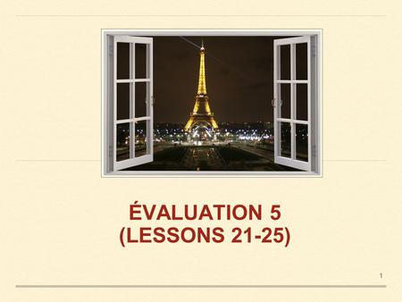 ÉVALUATION 5 (LESSONS 21-25) 1.