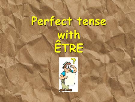 Perfect tense with ÊTRE. When do you use the perfect tense with être?  The perfect tense with être is also used to describe an action in the past which.