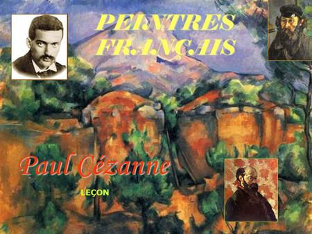 PEINTRES FRANÇAIS Paul Cézanne LEÇON 1.