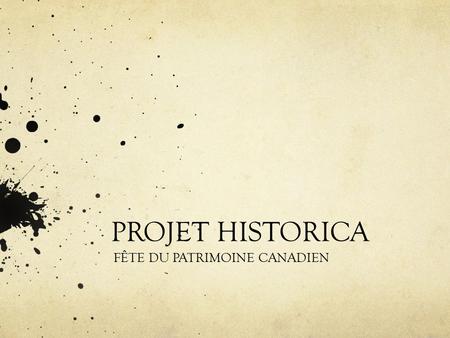 PROJET HISTORICA FÊTE DU PATRIMOINE CANADIEN. FÊTE DU PATRIMOINE Les étudiants de la 9 e année vont participer au concours Historica: la fête du patrimoine.