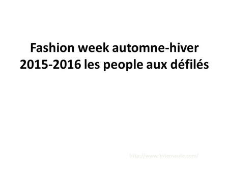 Fashion week automne-hiver les people aux défilés