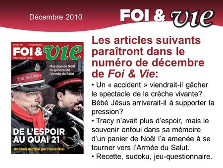 Décembre 2010 Les articles suivants paraîtront dans le numéro de décembre de Foi & Vie: Un « accident » viendrait-il gâcher le spectacle de la crèche vivante?