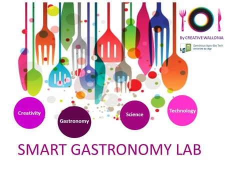 SMART GASTRONOMY LAB By CREATIVE WALLONIA Creativity Gastronomy Science Technology.
