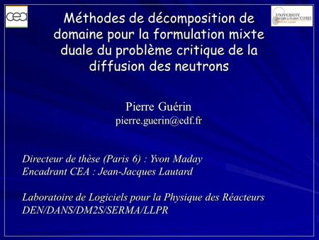 Méthodes de décomposition de domaine pour la formulation mixte duale du problème critique de la diffusion des neutrons Pierre Guérin pierre.guerin@edf.fr.