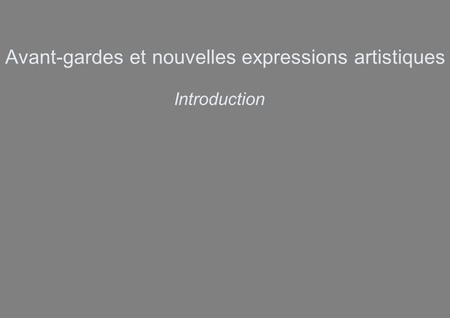 Avant-gardes et nouvelles expressions artistiques Introduction.
