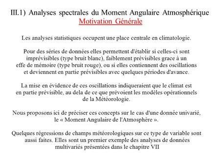 III.1) Analyses spectrales du Moment Angulaire Atmosphérique Motivation Générale Les analyses statistiques occupent une place centrale en climatologie.