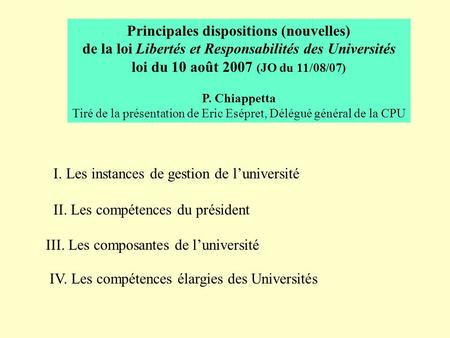 Principales dispositions (nouvelles) de la loi Libertés et Responsabilités des Universités loi du 10 août 2007 (JO du 11/08/07) P. Chiappetta Tiré de la.