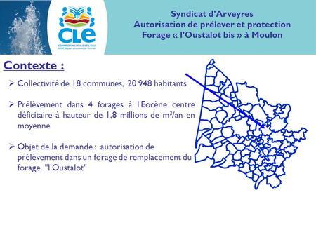 Contexte :  Collectivité de 18 communes, 20 948 habitants  Prélèvement dans 4 forages à l’Eocène centre déficitaire à hauteur de 1,8 millions de m 3.
