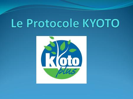 Le Protocole KYOTO.