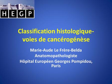 Classification histologique- voies de cancérogénèse