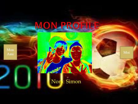 Nom: Simon Moi Mon Ami.  J’aime le Rouge et le Bleu.