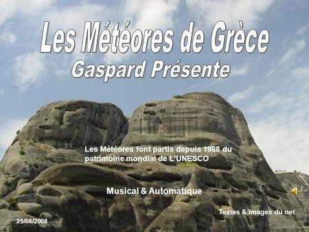 Les Météores font partis depuis 1988 du patrimoine mondial de L’UNESCO 25/08/2008 Textes & Images du net Musical & Automatique.