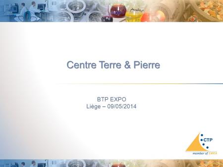 Centre Terre & Pierre BTP EXPO Liège – 09/05/2014 1.