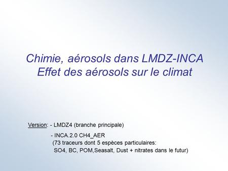 Chimie, aérosols dans LMDZ-INCA Effet des aérosols sur le climat