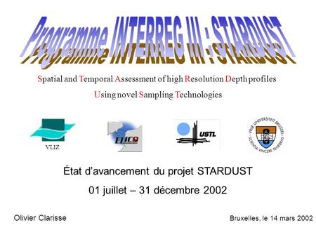 État d’avancement du projet STARDUST 01 juillet – 31 décembre 2002 Olivier Clarisse Bruxelles, le 14 mars 2002 VLIZ Spatial and Temporal Assessment of.