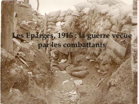 Les Eparges, 1915 : la guerre vécue par les combattants