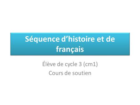 Séquence d’histoire et de français