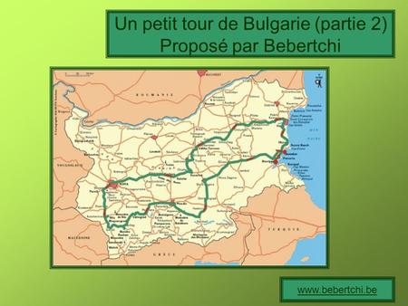 Un petit tour de Bulgarie (partie 2) Proposé par Bebertchi www.bebertchi.be.