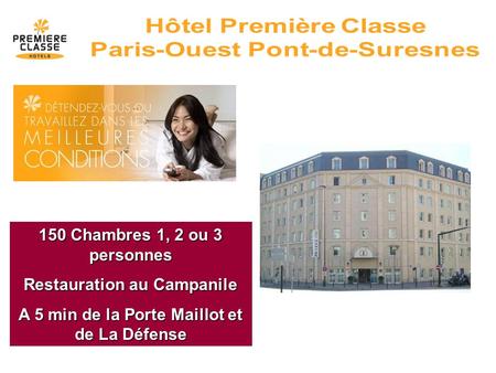 150 Chambres 1, 2 ou 3 personnes Restauration au Campanile A 5 min de la Porte Maillot et de La Défense.
