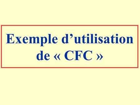 Exemple d’utilisation de « CFC »