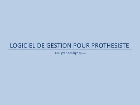 LOGICIEL DE GESTION POUR PROTHESISTE
