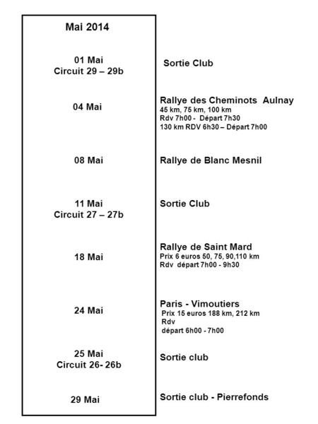 01 Mai Circuit 29 – 29b Mai 2014 04 Mai 08 Mai 18 Mai 25 Mai Circuit 26- 26b Sortie Club Rallye des Cheminots Aulnay 45 km, 75 km, 100 km Rdv 7h00 - Départ.