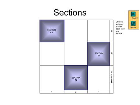 Sections SECTION C3 SECTION B1 SECTION A2 C B 321 118A38414 E Cliquez sur une surface pour voir une section Retour Suivant.