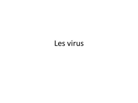 Les virus.