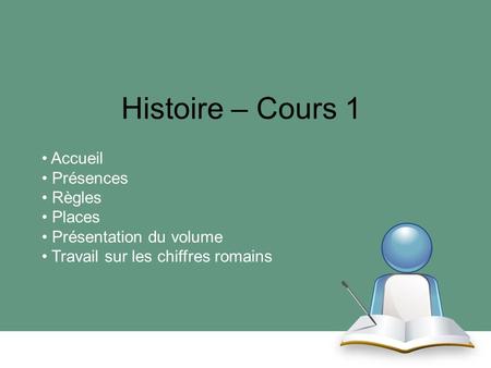 Histoire – Cours 1 Accueil Présences Règles Places
