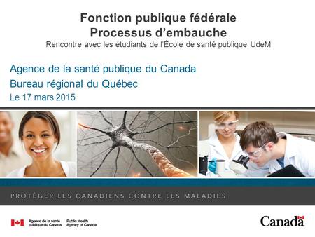 Fonction publique fédérale Processus d’embauche Rencontre avec les étudiants de l’École de santé publique UdeM Agence de la santé publique du Canada Bureau.